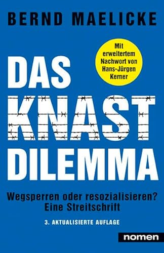 DAS KNAST-DILEMMA: Wegsperren oder resozialisieren? - Eine Streitschrift von Nomen Verlag